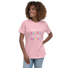 Load image into Gallery viewer, Don&#39;t let later become never, Women&#39;s Relaxed T-Shirt
